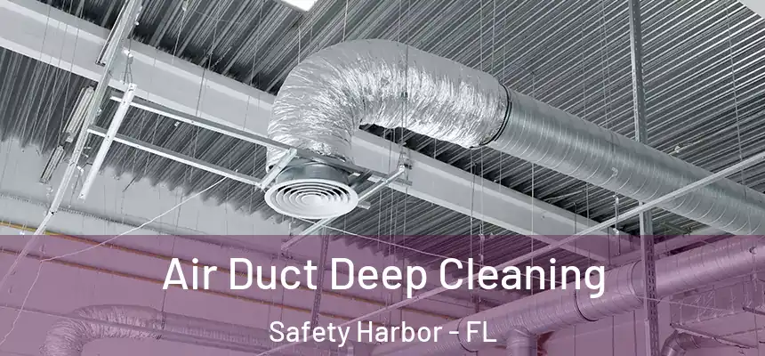  Air Duct Deep Cleaning Safety Harbor - FL