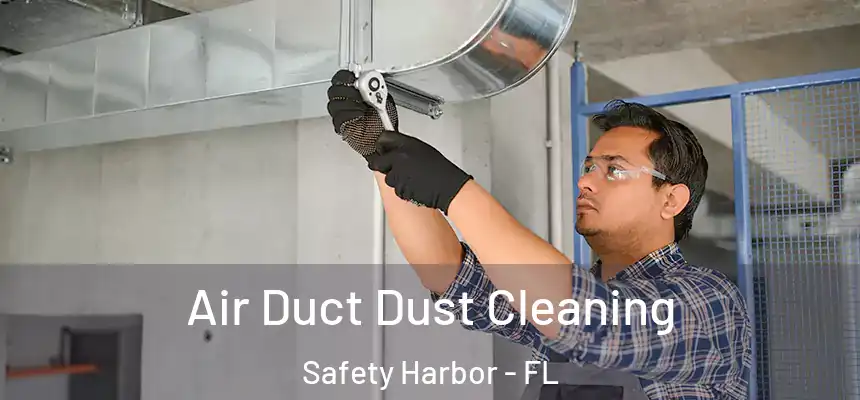  Air Duct Dust Cleaning Safety Harbor - FL