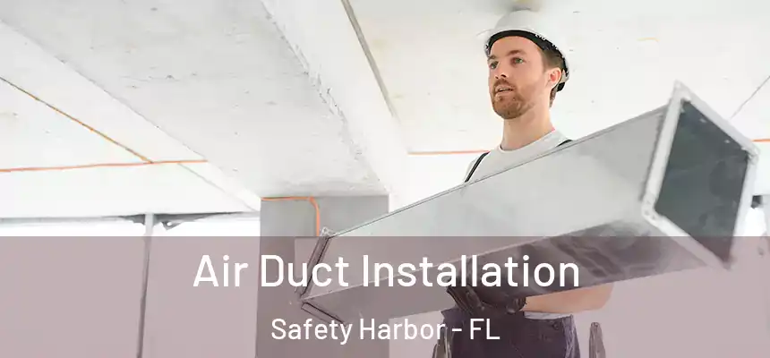  Air Duct Installation Safety Harbor - FL