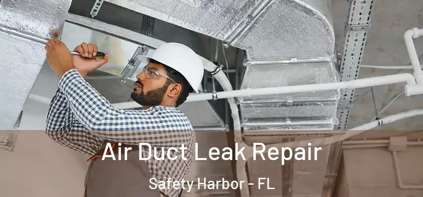  Air Duct Leak Repair Safety Harbor - FL