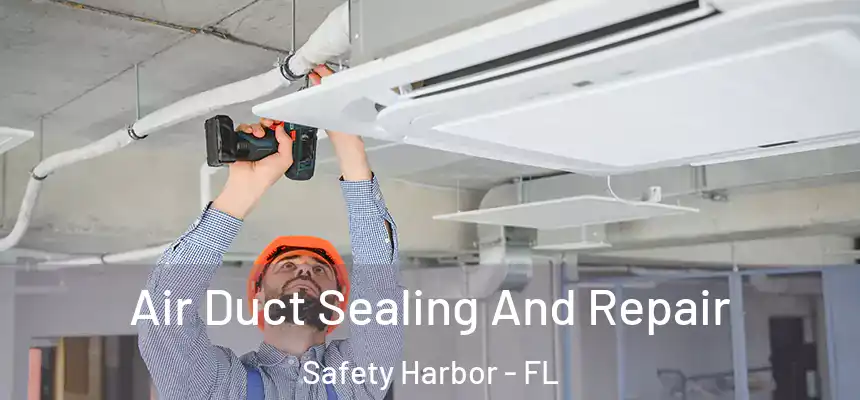  Air Duct Sealing And Repair Safety Harbor - FL