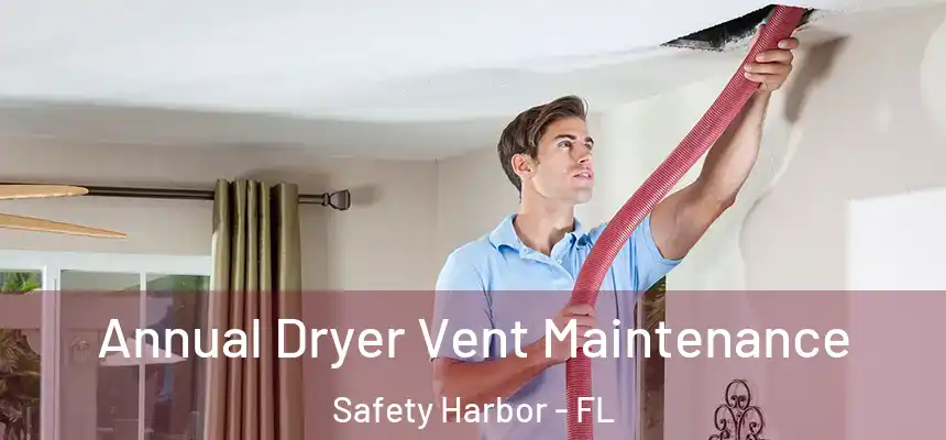 Annual Dryer Vent Maintenance Safety Harbor - FL