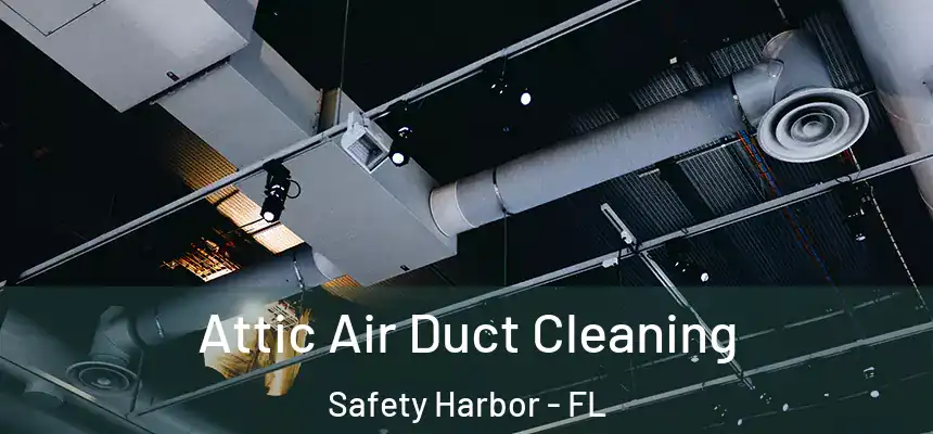  Attic Air Duct Cleaning Safety Harbor - FL