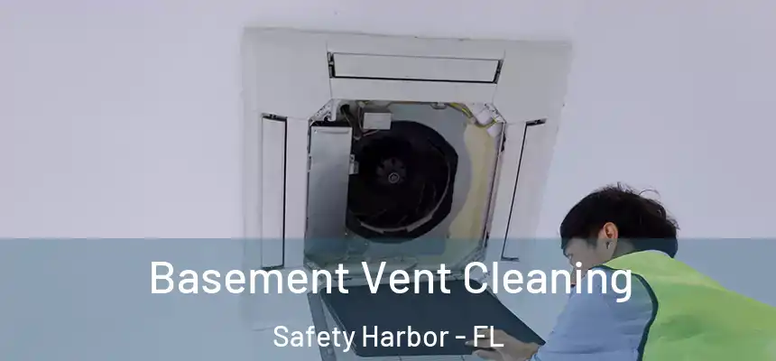 Basement Vent Cleaning Safety Harbor - FL