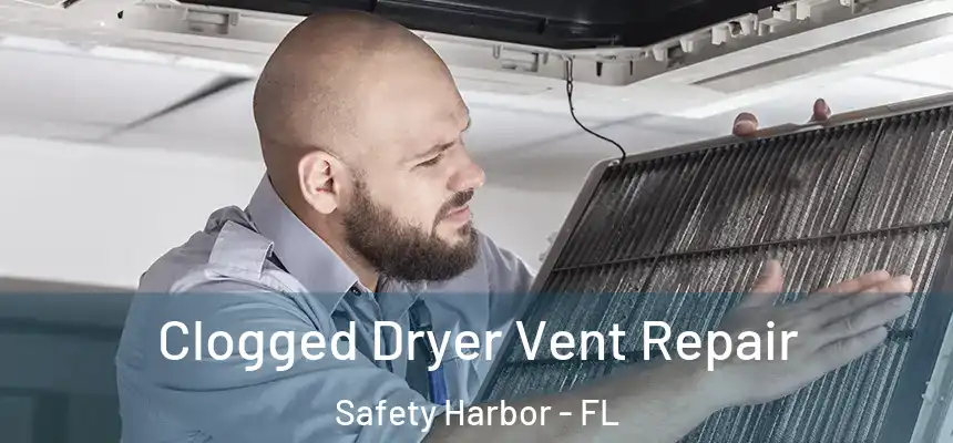 Clogged Dryer Vent Repair Safety Harbor - FL