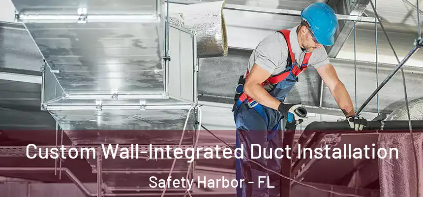  Custom Wall-Integrated Duct Installation Safety Harbor - FL
