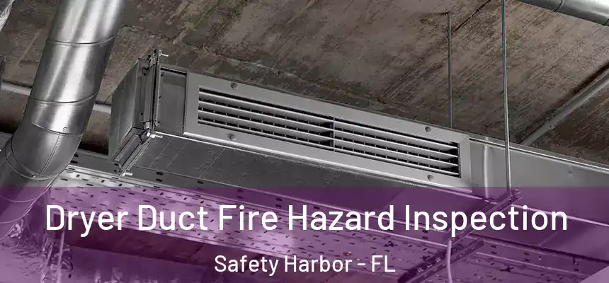  Dryer Duct Fire Hazard Inspection Safety Harbor - FL