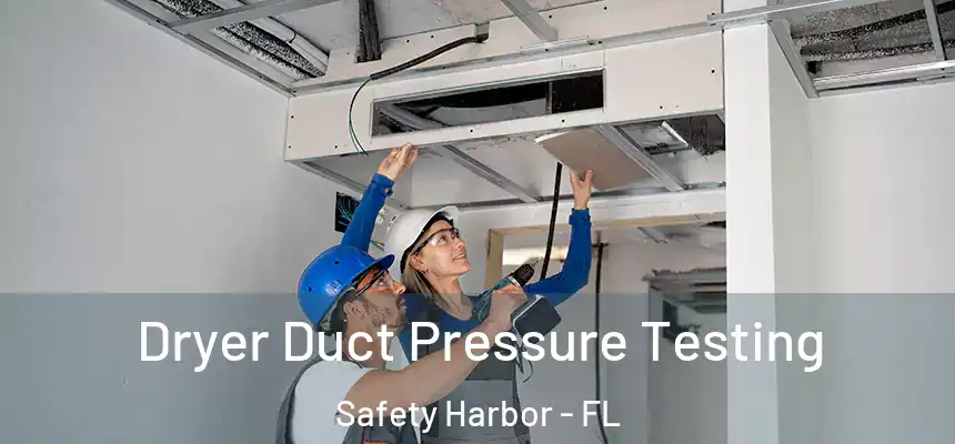  Dryer Duct Pressure Testing Safety Harbor - FL
