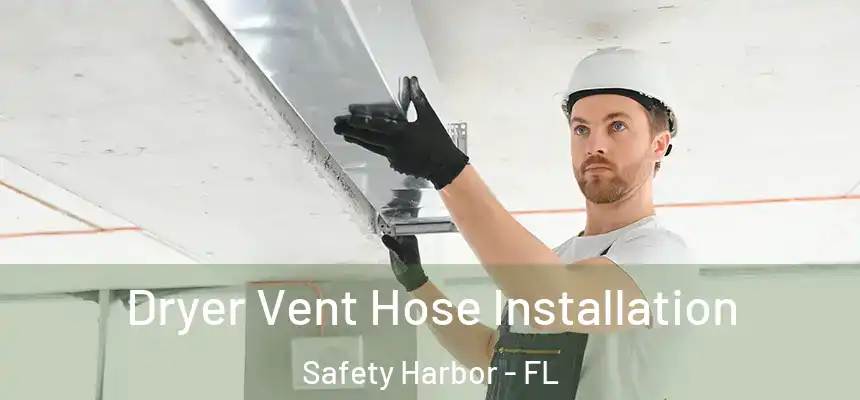  Dryer Vent Hose Installation Safety Harbor - FL