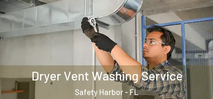 Dryer Vent Washing Service Safety Harbor - FL