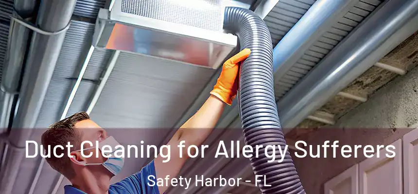 Duct Cleaning for Allergy Sufferers Safety Harbor - FL
