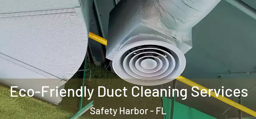  Eco-Friendly Duct Cleaning Services Safety Harbor - FL