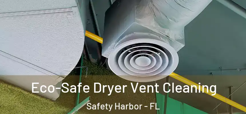  Eco-Safe Dryer Vent Cleaning Safety Harbor - FL