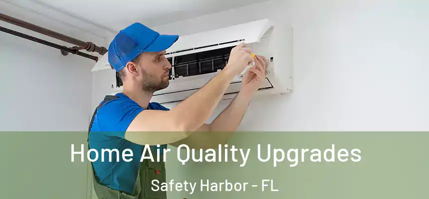  Home Air Quality Upgrades Safety Harbor - FL