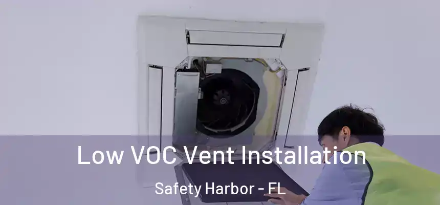 Low VOC Vent Installation Safety Harbor - FL