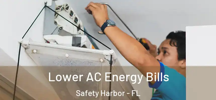 Lower AC Energy Bills Safety Harbor - FL