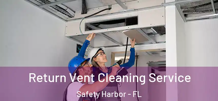  Return Vent Cleaning Service Safety Harbor - FL