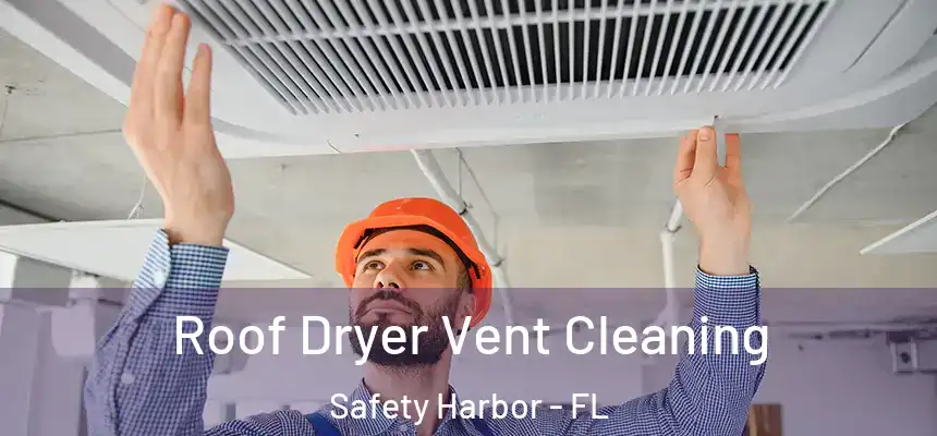 Roof Dryer Vent Cleaning Safety Harbor - FL