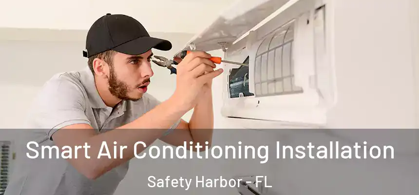  Smart Air Conditioning Installation Safety Harbor - FL