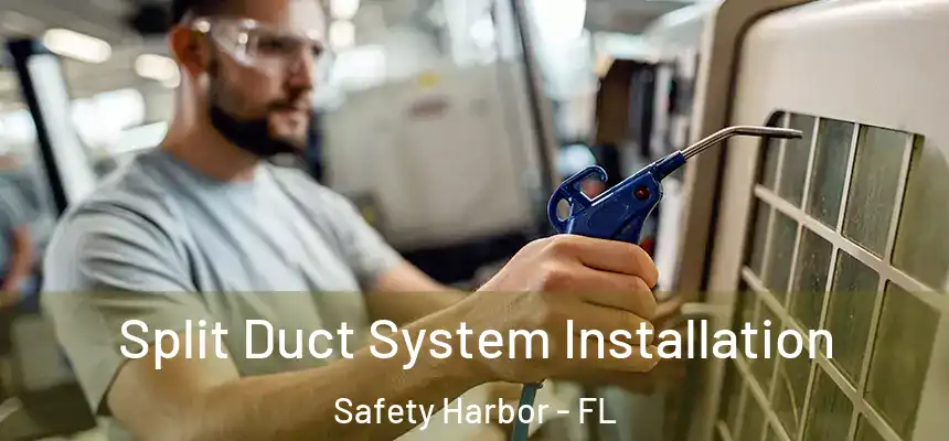 Split Duct System Installation Safety Harbor - FL