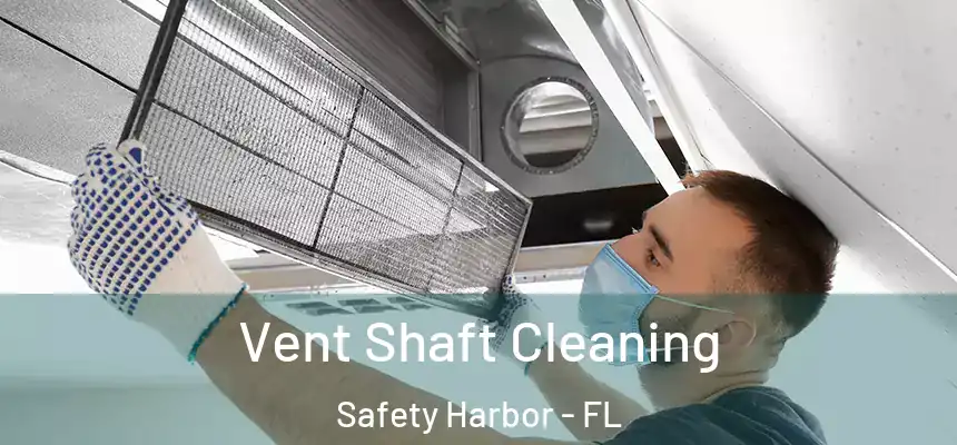  Vent Shaft Cleaning Safety Harbor - FL