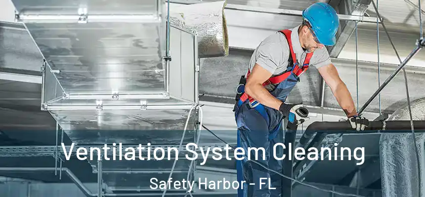Ventilation System Cleaning Safety Harbor - FL